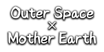 Outer Space × Mother Earth